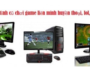 Máy tính cũ chơi game liên minh huyền thoại, lol, fifa, cf, pubg 4 triệu tại Hải Long