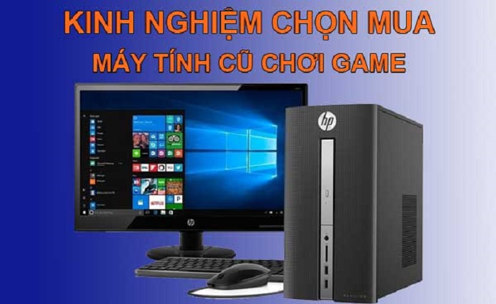 Kinh nghiệm lựa chọn mua máy tính cũ ở địa chỉ uy tín